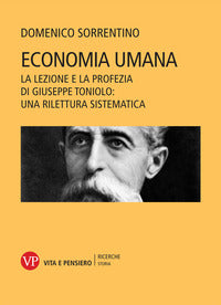 Economia umana. La lezione e la profezia di Giuseppe Toniolo: una rilettura sistematica - Domenico Sorrentino