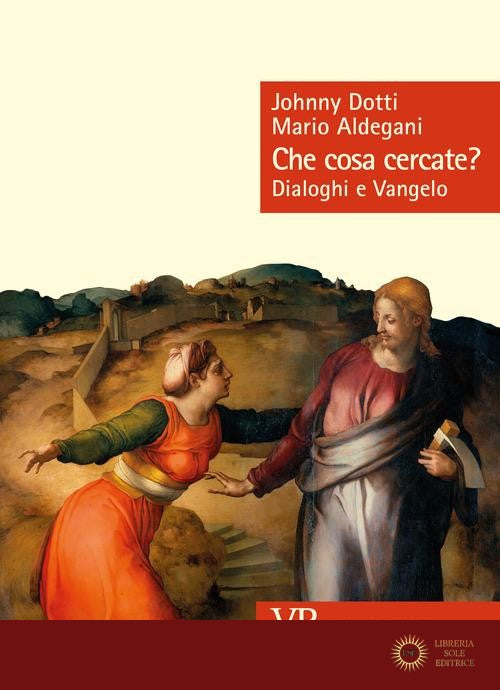 Che cosa cercate? Dialoghi e Vangelo - Mario Aldegani, Johnny Dotti