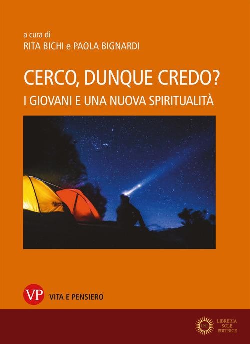Cerco, dunque credo? I giovani e una nuova spiritualità - R. Bichi, P. Bignardi