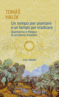 Un tempo per piantare e un tempo per sradicare. Quaresima e Pasqua di un'epoca inquieta - Halík Tomás