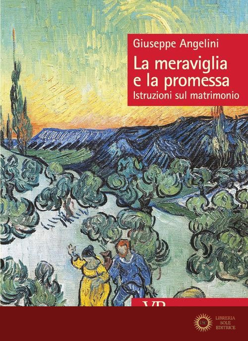 La meraviglia e la promessa. Istruzioni sul matrimonio - Giuseppe Angelini