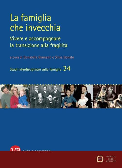 La famiglia che invecchia. Vivere e accompagnare la transizione alla fragilità - D. Bramanti, S. Donato