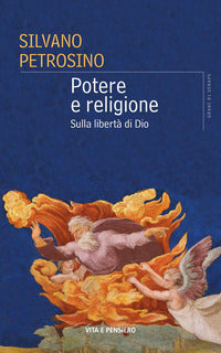 Potere e religione. Sulla libertà di Dio - Silvano Petrosino