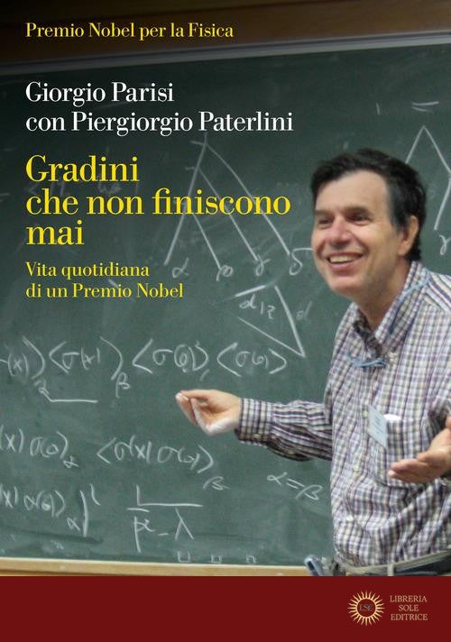 Gradini che non finiscono mai. Vita quotidiana di un Premio Nobel - Giorgio Parisi, Piergiorgio Paterlini