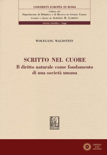 Scritto nel cuore. Il diritto naturale come fondamento di una società umana - Wolfgang Waldstein