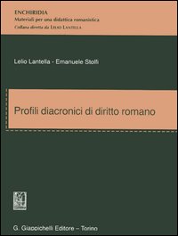 Profili diacronici di diritto romano - Lelio Lantella, Emanuele Stolfi