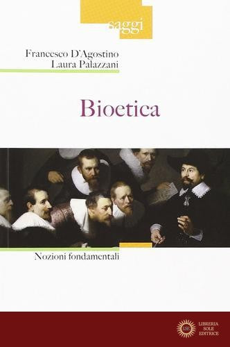 Bioetica. Nozioni fondamentali - Francesco D'Agostino, Laura Palazzani