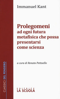 Prolegomeni ad ogni futura metafisica che possa presentarsi come scienza - Immanuel Kant
