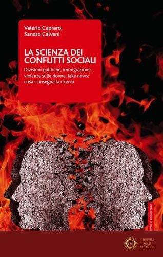 La scienza dei conflitti sociali. Divisioni politiche, immigrazione, violenza sulle donne, fake news: cosa ci insegna la ricerca - Valerio Capraro, Sandro Calvani