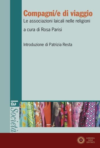 Compagni/e di viaggio. Le associazioni laicali nelle religioni - R. Parisi