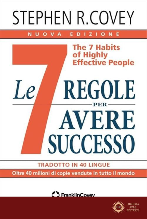 Le 7 regole per avere successo. The 7 habits of highly effective people. Nuova ediz. - Stephen R. Covey