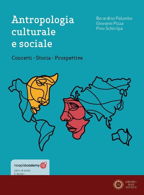 Antropologia culturale e sociale. Concetti, storia, prospettive - Berardino Palumbo, Giovanni Pizza, Pino Schirripa