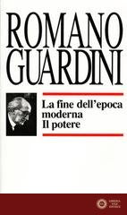 La fine dell'epoca moderna. Il potere - Romano Guardini
