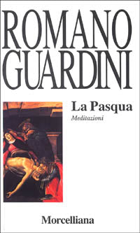 La Pasqua. Meditazioni - Romano Guardini