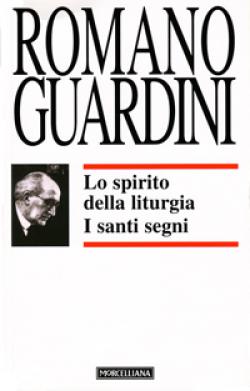 Lo spirito della liturgia. I santi segni - Romano Guardini