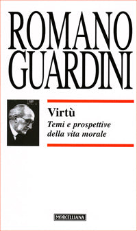 Virtù. Temi e prospettive della vita morale - Romano Guardini