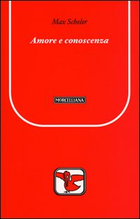 Amore e conoscenza - Max Scheler