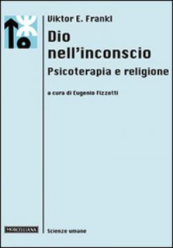 Dio nell'inconscio. Psicoterapia e religione - Viktor E. Frankl