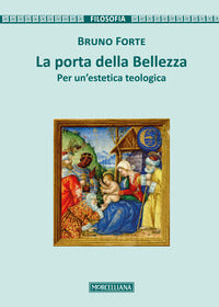 La porta della bellezza. Per un'estetica teologica. Nuova ediz. - Bruno Forte
