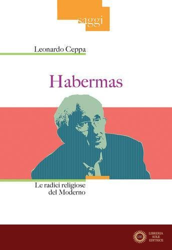Habrermas. Le radici religiose del moderno - Leonardo Ceppa
