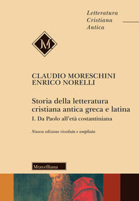 Storia della letteratura cristiana antica greca e latina. Ediz. ampliata vol. 1 - Claudio Moreschini, Enrico Norelli