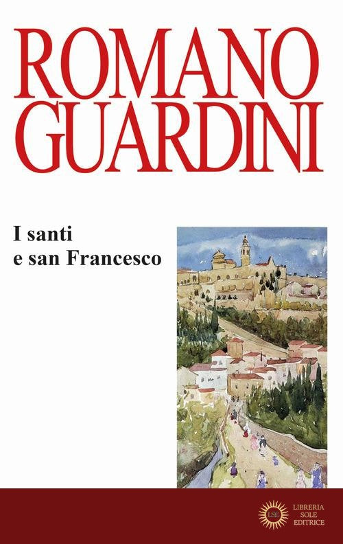 I santi e san Francesco. Ediz. italiana e tedesca - Romano Guardini