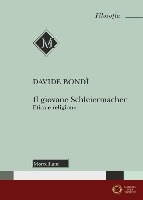 Il giovane Schleiermacher. Etica e religione - Davide Bondi