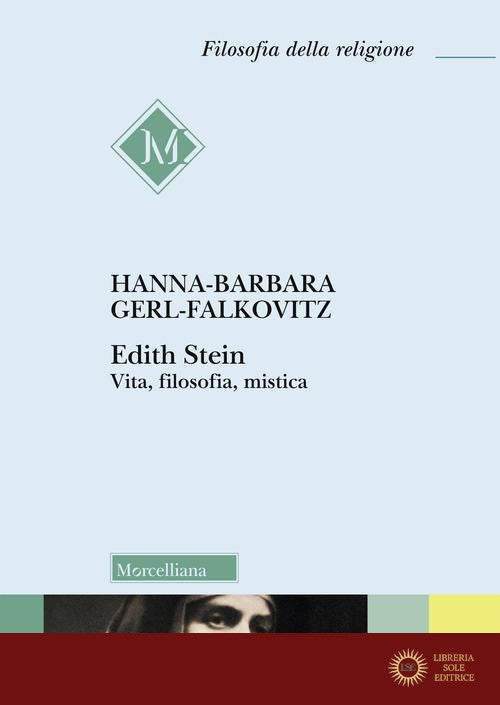 Edith Stein. Vita, filosofia, mistica - Hanna Barbara Gerl-Falkovitz
