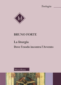 La liturgia. Dove l'esodo incontra l'Avvento - Bruno Forte
