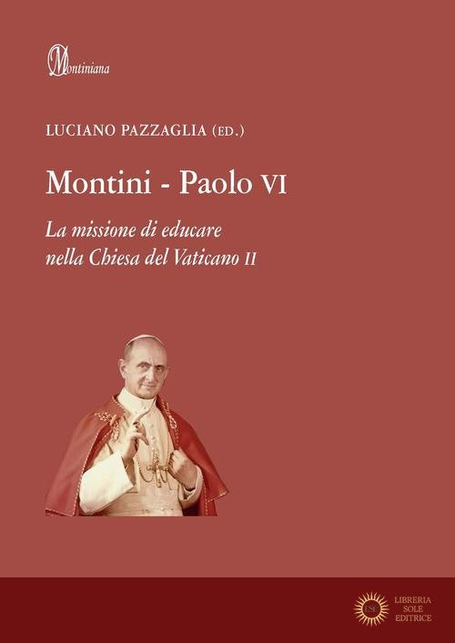 Montini-Paolo VI. La missione di educare nella Chiesa del Vaticano II - L. Pazzaglia