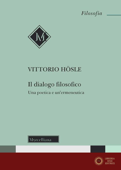 Il dialogo filosofico. Una poetica e un'ermeneutica - Vittorio Hösle