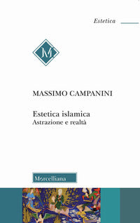Estetica islamica. Astrazione e realtà - Massimo Campanini