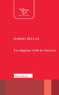 La religione civile in America. Nuova ediz. - Robert N. Bellah