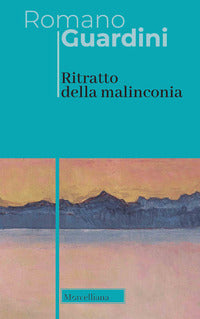 Ritratto della malinconia. Nuova ediz. - Romano Guardini