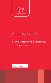 Breve trattato dell'esistenza e dell'esistente. Nuova ediz. - Jacques Maritain