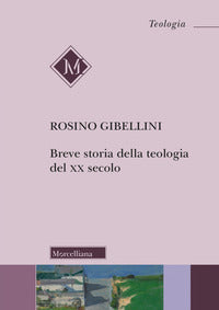 Breve storia della teologia del XX secolo - Rosino Gibellini