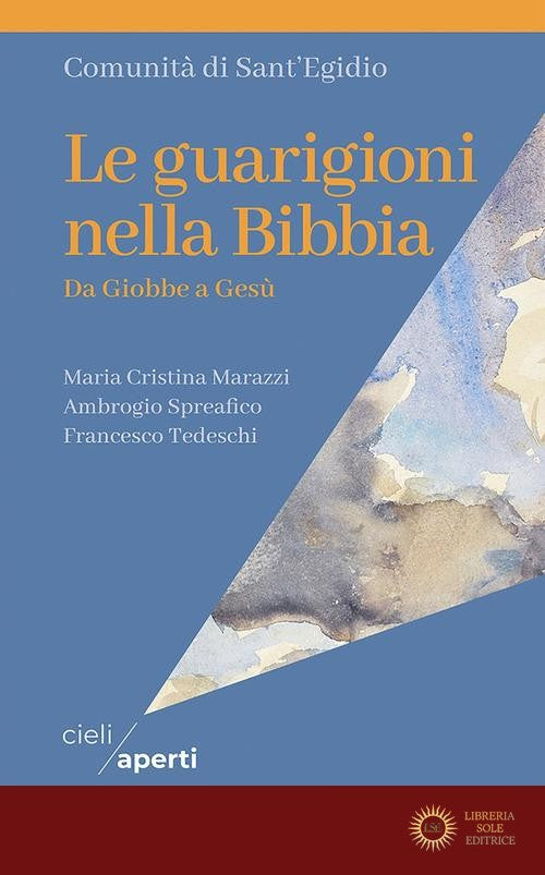 Le guarigioni nella Bibbia. Da Giobbe a Gesù - Maria Cristina Marazzi, Ambrogio Spreafico, Francesco Tedeschi