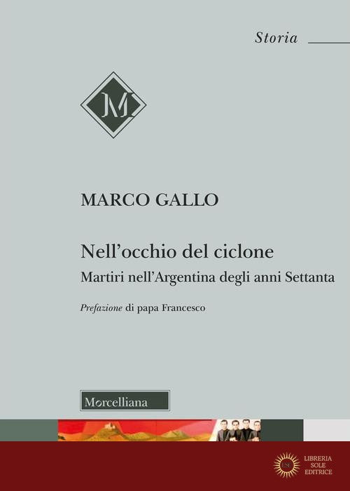 Nell'occhio del ciclone. Martiri nell'Argentina degli anni Settanta - M. Gallo