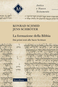 La formazione della Bibbia. Dai primi testi alle Sacre Scritture - Konrad Schmid, Jens Schröter