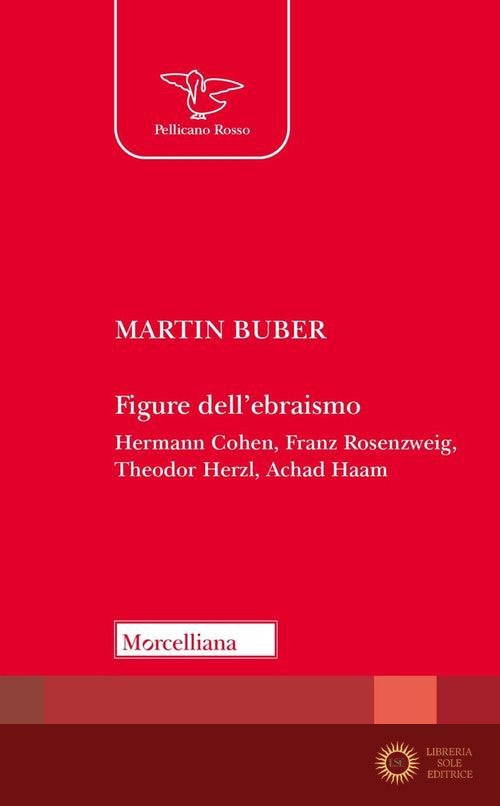 Figure dell'ebraismo. Hermann Cohen, Franz Rosenzweig, Theodor Herzl, Achad Haam - Martin Buber
