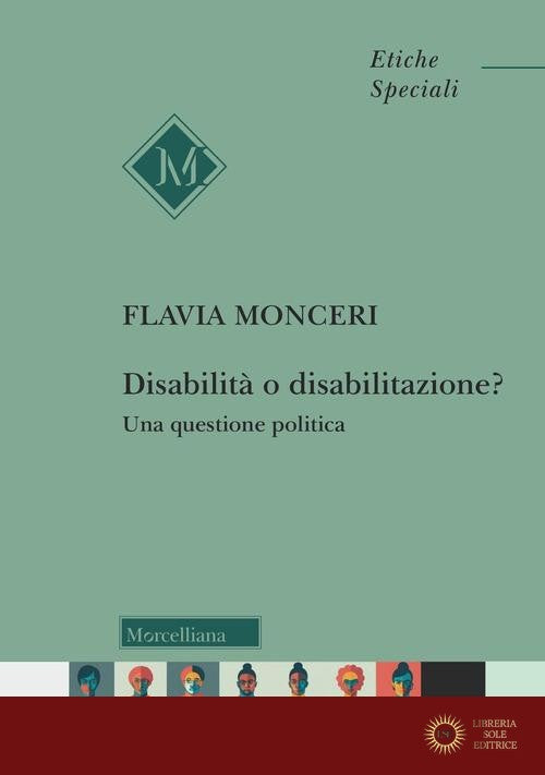 Disabilità o disabilitazione? Una questione politica - Flavia Monceri