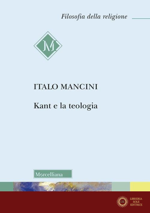 Kant e la teologia - Italo Mancini