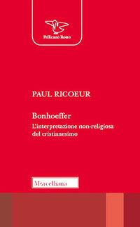 Bonhoeffer. L'interpretazione non-religiosa del cristianesimo - Paul Ricoeur