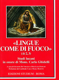«Lingue come di fuoco» (At 2,3). Scritti lucani in onore di Mons. Carlo Ghidelli - G. De Virgilio, P. L. Ferrari