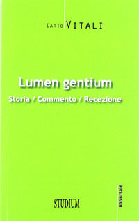 Lumen gentium. Storia, commento, recezione - Dario Vitali
