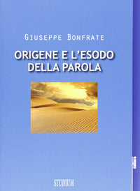 Origene e l'esodo della parola - Giuseppe Bonfrate