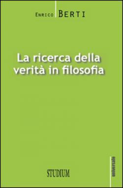 La ricerca della verità in filosofia - Enrico Berti