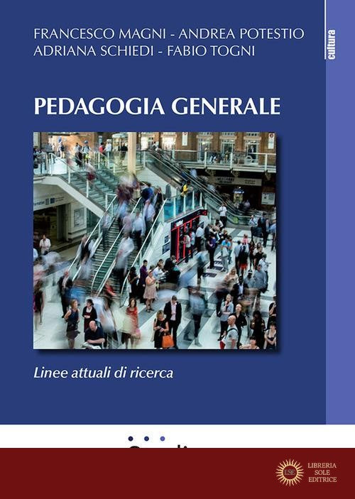 Pedagogia generale. Linee attuali di ricerca - Francesco Magni, Andrea Potestio, Adriana Schiedi