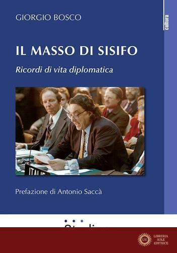 Il masso di Sisifo. Ricordi di vita diplomatica - Giorgio Bosco