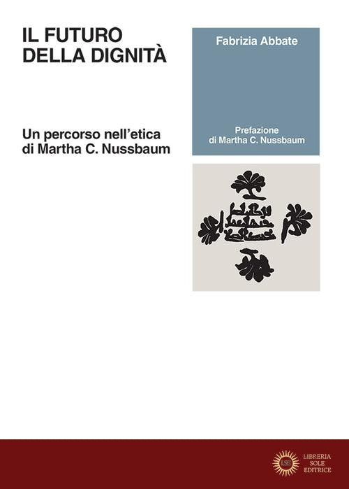 Il futuro della dignità. Un percorso nell'etica di Martha C. Nussbaum - Fabrizia Abbate